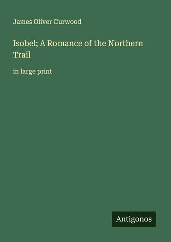 Isobel; A Romance of the Northern Trail