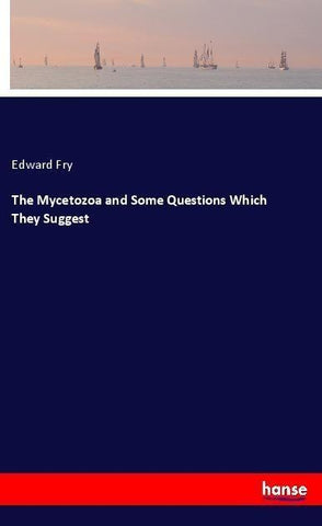 The Mycetozoa and Some Questions Which They Suggest