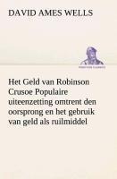 Het Geld van Robinson Crusoe Populaire uiteenzetting omtrent den oorsprong en het gebruik van geld als ruilmiddel