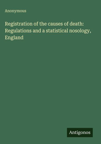 Registration of the causes of death: Regulations and a statistical nosology, England
