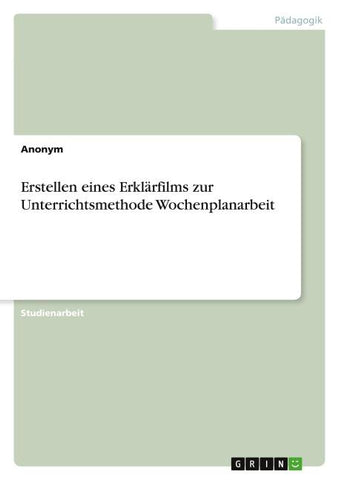 Erstellen eines Erklärfilms zur Unterrichtsmethode Wochenplanarbeit