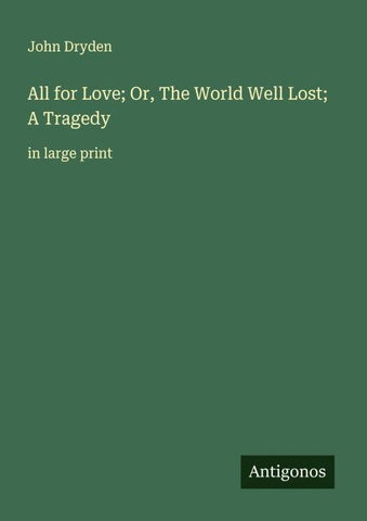 All for Love; Or, The World Well Lost; A Tragedy