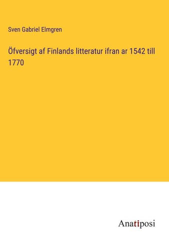 Öfversigt af Finlands litteratur ifran ar 1542 till 1770