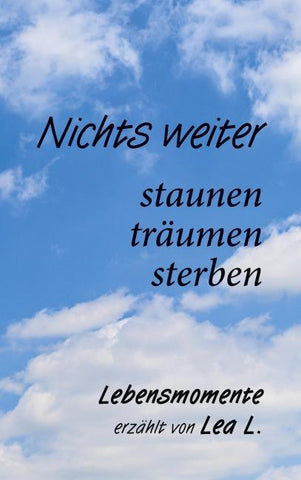 Nichts weiter - staunen, träumen, sterben