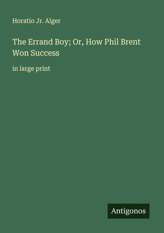 The Errand Boy; Or, How Phil Brent Won Success