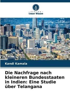 Die Nachfrage nach kleineren Bundesstaaten in Indien: Eine Studie über Telangana