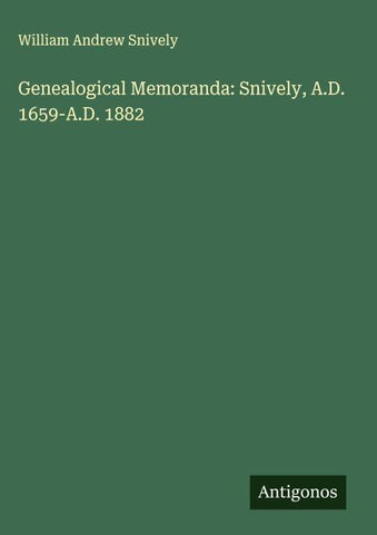 Genealogical Memoranda: Snively, A.D. 1659-A.D. 1882