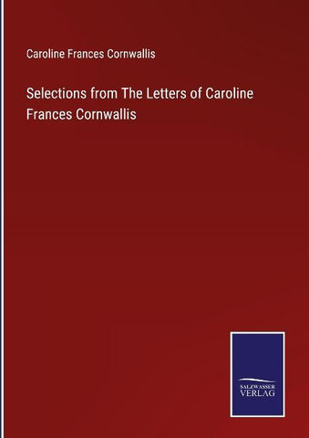 Selections from The Letters of Caroline Frances Cornwallis