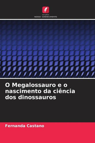 O Megalossauro e o nascimento da ciência dos dinossauros