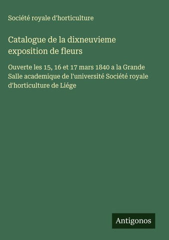 Catalogue de la dixneuvieme exposition de fleurs