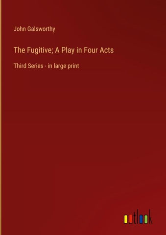 The Fugitive; A Play in Four Acts
