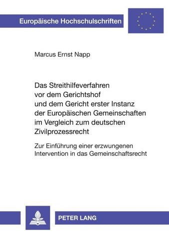 Das Streithilfeverfahren vor dem Gerichtshof und dem Gericht erster Instanz der Europäischen Gemeinschaften im Vergleich zum deutschen Zivilprozessrecht
