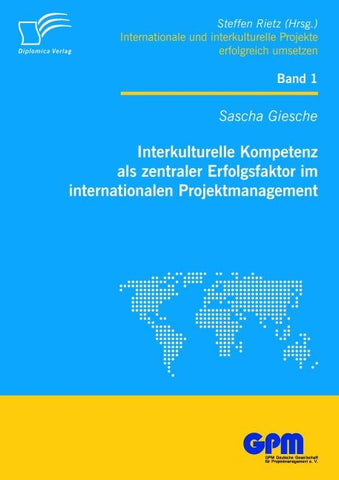 Interkulturelle Kompetenz als zentraler Erfolgsfaktor im internationalen Projektmanagement