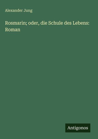 Rosmarin; oder, die Schule des Lebens: Roman