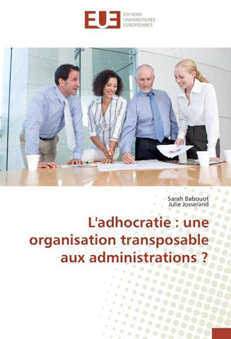 L'adhocratie : une organisation transposable aux administrations ?