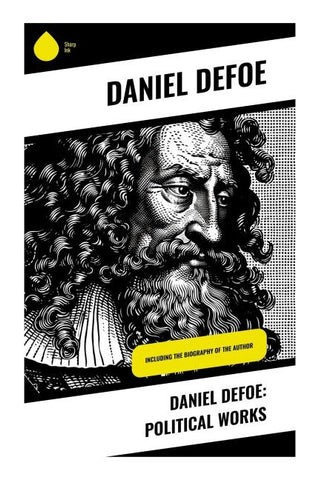 Daniel Defoe: Political Works
