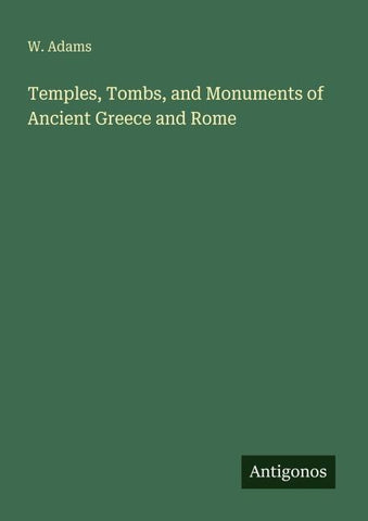 Temples, Tombs, and Monuments of Ancient Greece and Rome