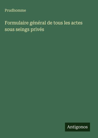 Formulaire général de tous les actes sous seings privés