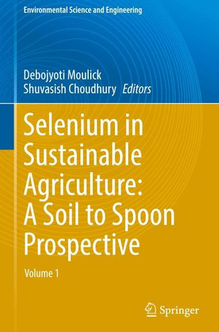 Selenium in Sustainable Agriculture: A Soil to Spoon Prospective