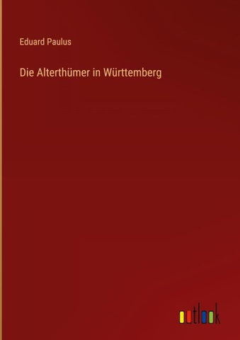Die Alterthümer in Württemberg