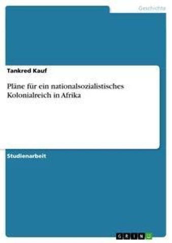 Pläne für ein nationalsozialistisches Kolonialreich in Afrika
