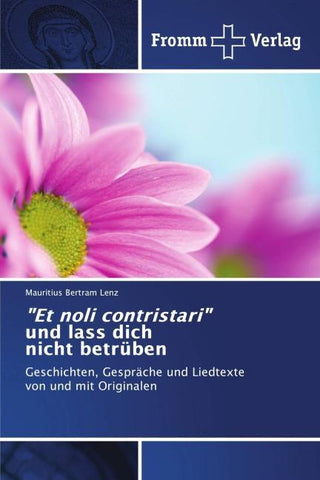 "Et noli contristari" und lass dich nicht betrüben