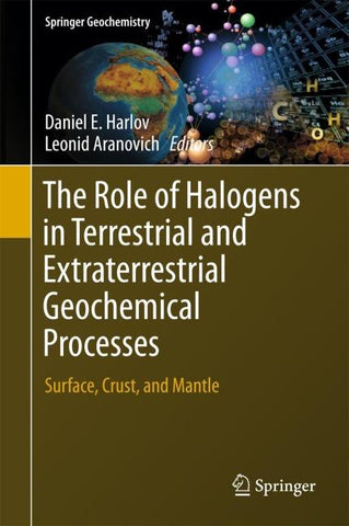 The Role of Halogens in Terrestrial and Extraterrestrial Geochemical Processes