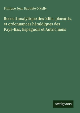 Receuil analytique des édits, placards, et ordonnances héraldiques des Pays-Bas, Espagnols et Autrichiens