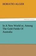 In A New World or, Among The Gold Fields Of Australia