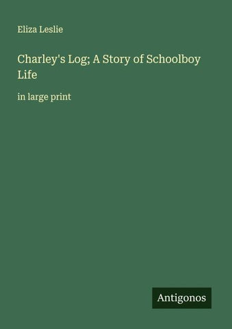 Charley's Log; A Story of Schoolboy Life