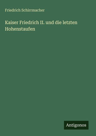 Kaiser Friedrich II. und die letzten Hohenstaufen