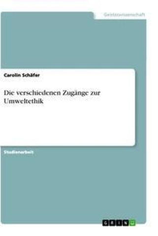 Die verschiedenen Zugänge zur Umweltethik