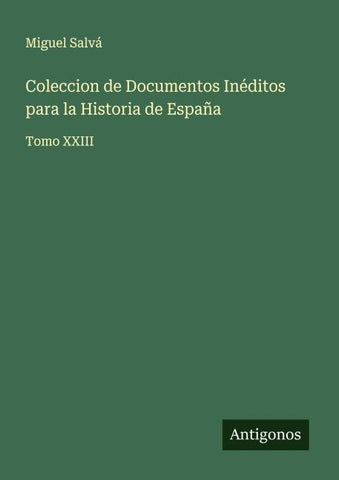 Coleccion de Documentos Inéditos para la Historia de España