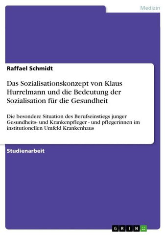 Das Sozialisationskonzept von Klaus Hurrelmann und die Bedeutung der Sozialisation für die Gesundheit