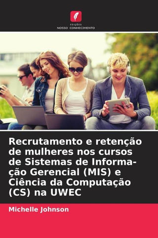 Recrutamento e retenção de mulheres nos cursos de Sistemas de Informa-ção Gerencial (MIS) e Ciência da Computação (CS) na UWEC