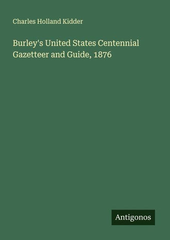 Burley's United States Centennial Gazetteer and Guide, 1876