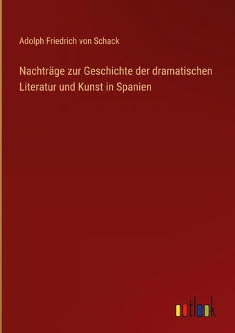 Nachträge zur Geschichte der dramatischen Literatur und Kunst in Spanien