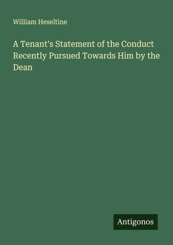 A Tenant's Statement of the Conduct Recently Pursued Towards Him by the Dean