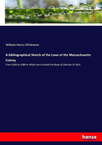 A bibliographical Sketch of the Laws of the Massachusetts Colony