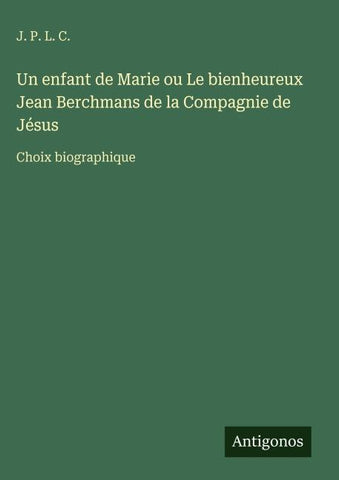 Un enfant de Marie ou Le bienheureux Jean Berchmans de la Compagnie de Jésus