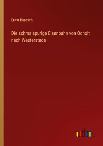 Die schmalspurige Eisenbahn von Ocholt nach Westerstede