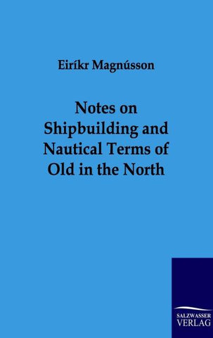 Notes on Shipbuilding and Nautical Terms of Old in the North