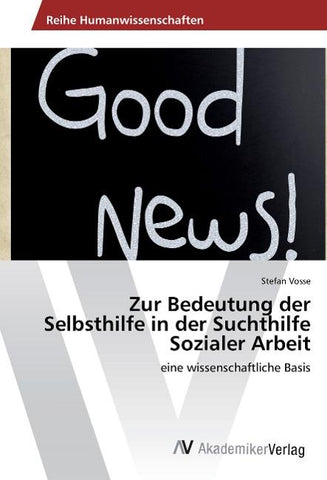 Zur Bedeutung der Selbsthilfe in der Suchthilfe Sozialer Arbeit