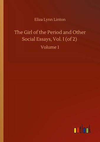 The Girl of the Period and Other Social Essays, Vol. I (of 2)