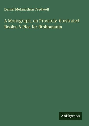 A Monograph, on Privately-illustrated Books: A Plea for Bibliomania