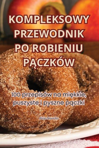 KOMPLEKSOWY PRZEWODNIK PO ROBIENIU P¿CZKÓW