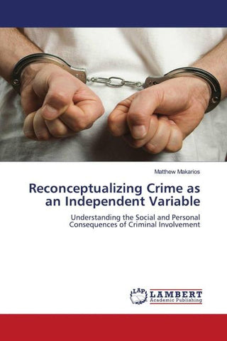 Reconceptualizing Crime as an Independent Variable