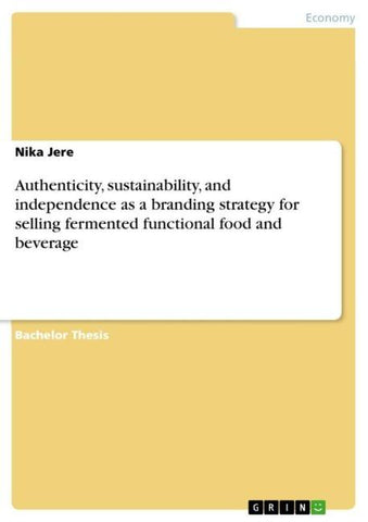 Authenticity, sustainability, and independence as a branding strategy for selling fermented functional food and beverage