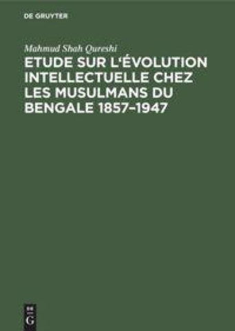Etude sur l'évolution intellectuelle chez les musulmans du Bengale 1857–1947