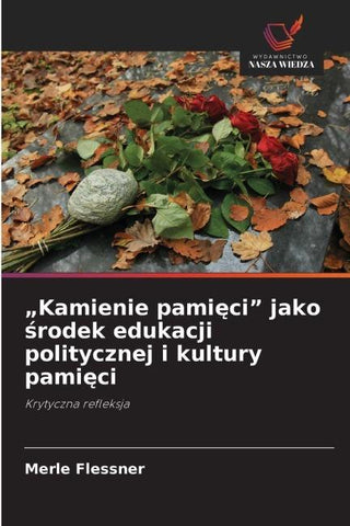 "Kamienie pami¿ci" jako ¿rodek edukacji politycznej i kultury pami¿ci